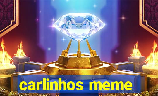 carlinhos meme